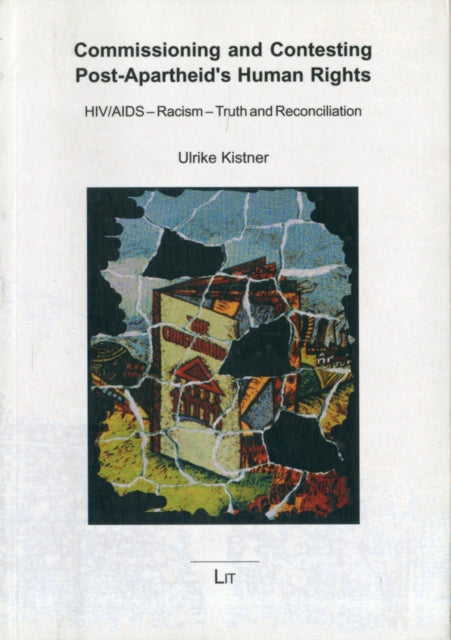 Commissioning and Contesting Post-apartheid's Human Rights: HIV/AIDS - Racism - Truth and Reconciliation: v. 2