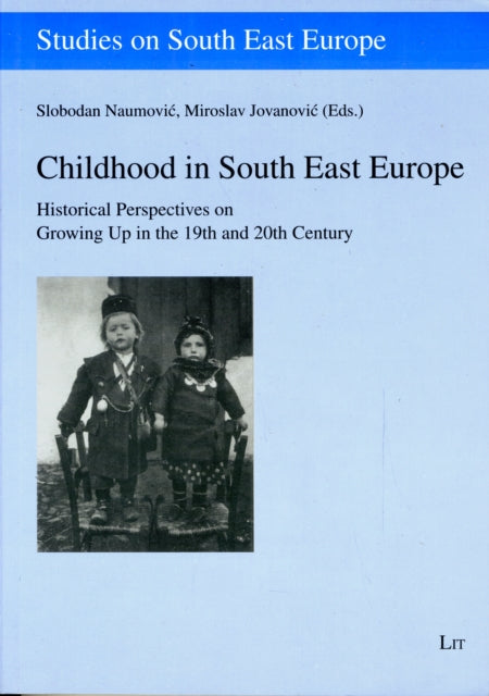 Childhood in South East Europe: Historical Perspectives on Growing Up in the 19th and 20th Century: v. 2