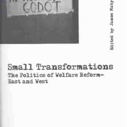 Small Transformations: The Politics of Welfare Reform - East and West