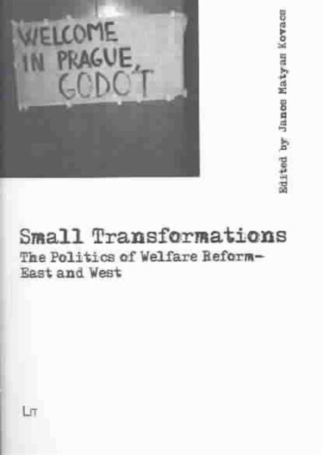 Small Transformations: The Politics of Welfare Reform - East and West