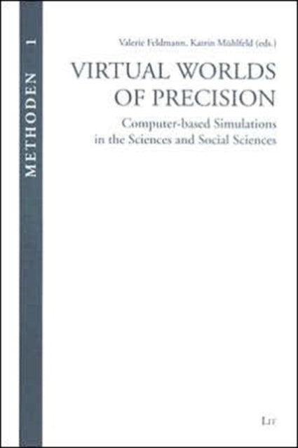 Virtual Worlds of Precision: Computer Based Simulations in Science and Social Science