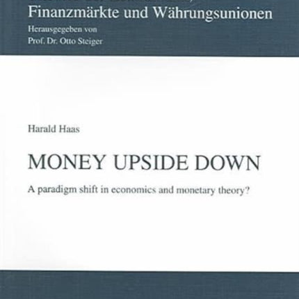 Money Upside Down: A Paradigm Shift in Economics and Monetary Theory?: v. 1