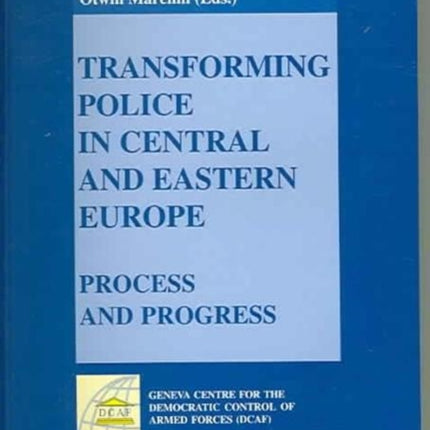 Transforming Police in Central and Eastern Europe: Process and Progress