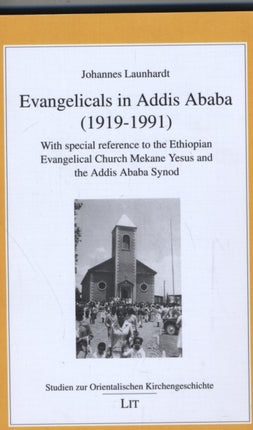 Evangelicals in Addis Ababa (1919-1991): With Special Reference to the Ethiopian Evangelical Church Mekane Yesus and the Addis Ababa Synod