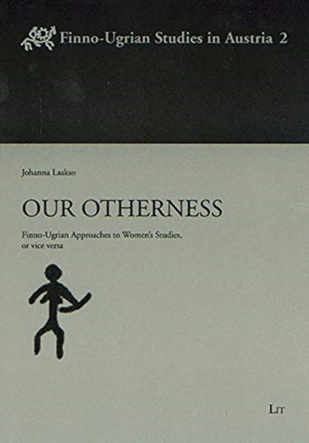 Our Otherness: Finno-Ugrian Approaches to Women's Studies, or Vice Versa