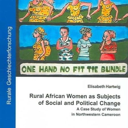 Rural African Women as Subjects of Social and Political Change: A Case Study of Women in Northwestern Cameroon