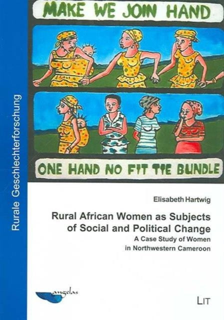 Rural African Women as Subjects of Social and Political Change: A Case Study of Women in Northwestern Cameroon