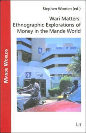 Wari Matters: Ethnographic Explorations of Money in the Mande World