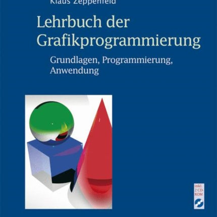 Lehrbuch der Grafikprogrammierung: Grundlagen, Programmierung, Anwendung