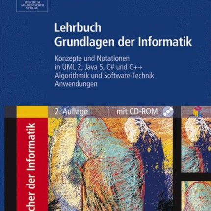 Lehrbuch Grundlagen der Informatik: Konzepte und Notationen in UML 2, Java 5, C# und C++, Algorithmik und Software-Technik, Anwendungen