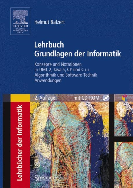 Lehrbuch Grundlagen der Informatik: Konzepte und Notationen in UML 2, Java 5, C# und C++, Algorithmik und Software-Technik, Anwendungen