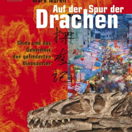 Auf der Spur der Drachen: China und das Geheimnis der gefiederten Dinosaurier