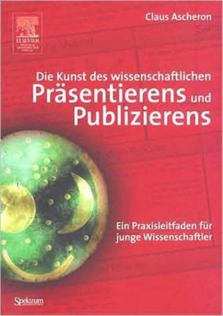 Die Kunst des wissenschaftlichen Präsentierens und Publizierens: Ein Praxisleitfaden für junge Wissenschaftler