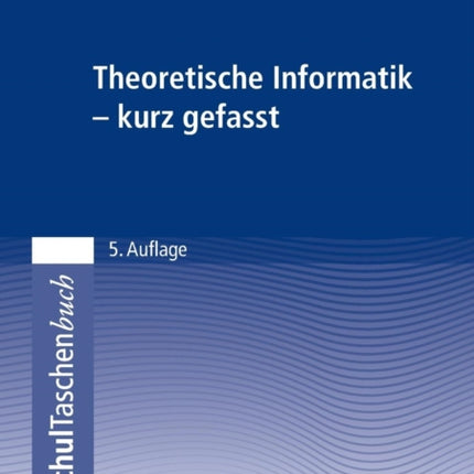 Theoretische Informatik - kurz gefasst