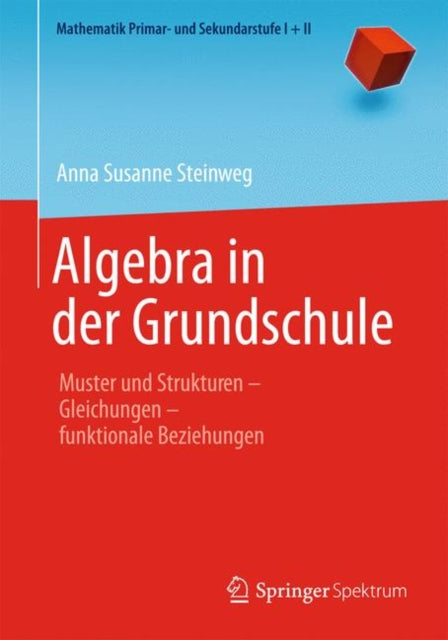 Algebra in der Grundschule: Muster und Strukturen   ̶   Gleichungen   ̶   funktionale Beziehungen