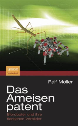Das Ameisenpatent: Bioroboter und ihre tierischen