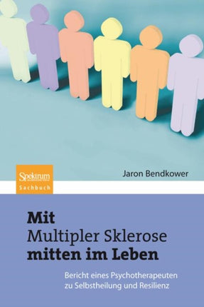 Mit Multipler Sklerose mitten im Leben: Der Bericht eines Psychotherapeuten zu Selbstheilung und Resilienz