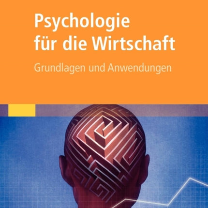 Psychologie für die Wirtschaft: Grundlagen und