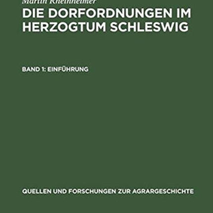Die Dorfordnungen Im Herzogtum Schleswig: Dorf Und Obrigkeit in Der Frühen Neuzeit. Band 1: Einführung. Band 2: Edition