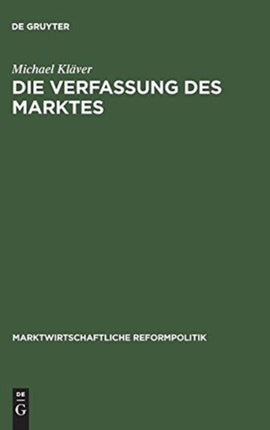 Die Verfassung Des Marktes: F. A. Von Hayeks Lehre Von Staat Und Markt Im Spiegel Grundgesetzlicher Staats- Und Verfassungsrechtslehre
