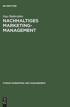Nachhaltiges Marketing-Management: Möglichkeiten Einer Umwelt- Und Sozialverträglichen Unternehmenspolitik