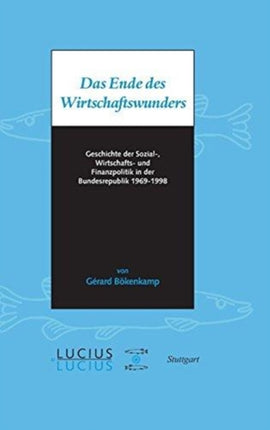 Das Ende Des Wirtschaftswunders: Geschichte Der Sozial-, Wirtschafts- Und Finanzpolitik in Der Bundesrepublik 1969 - 1998