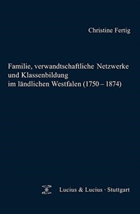 Familie, verwandtschaftliche Netzwerke und Klassenbildung im ländlichen Westfalen (1750-1874)