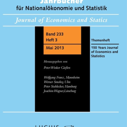 150 Years Journal of Economics and Statistics: Themenheft 3/Bd. 233 (2013) Jahrbücher für Nationalökonomie und Statistik