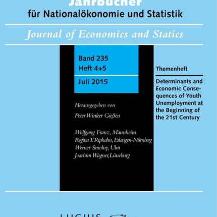 Determinants and Economic Consequences of Youth Unemployment at the Beginning of the 21st Century: Themenheft Jahrbücher für Nationalökonomie und Statistik 4+5/2015