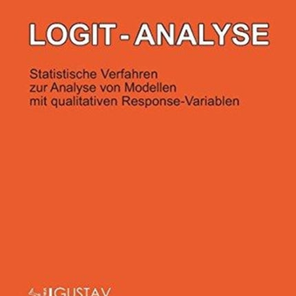 Logit-Analyse: Statistische Verfahren Zur Analyse Von Modellen Mit Qualitativen Response-Variablen