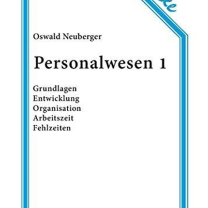 Personalwesen 1: Grundlagen, Entwicklung, Organisation, Arbeitszeit, Fehlzeiten