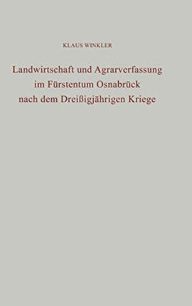 Landwirtschaft Und Agrarverfassung Im Fürstentum Osnabrück Nach Dem Dreißigjährigen Kriege