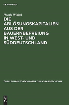 Die Ablösungskapitalien Aus Der Bauernbefreiung in West- Und Süddeutschland: Höhe Und Verwendung Bei Standes- Und Grundherren