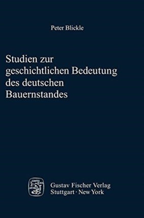 Studien Zur Geschichtlichen Bedeutung Des Deutschen Bauernstandes