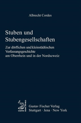 Stuben Und Stubengesellschaften: Zur Dörflichen Und Kleinstädtischen Verfassungsgeschichte Am Oberrhein Und in Der Nordschweiz