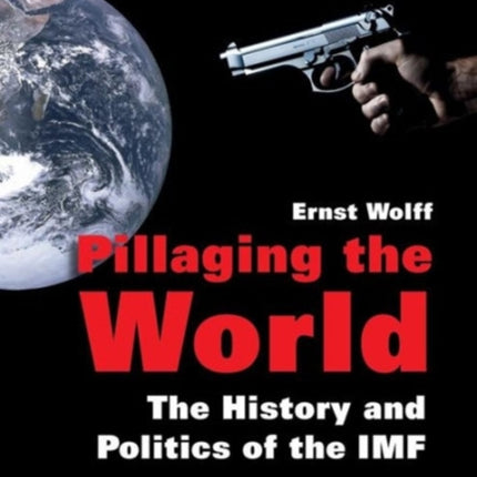 Pillaging the World: The History and Politics of the IMF