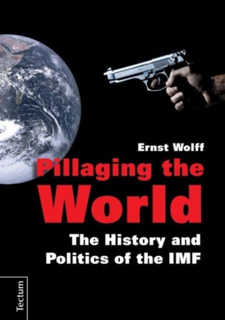 Pillaging the World: The History and Politics of the IMF