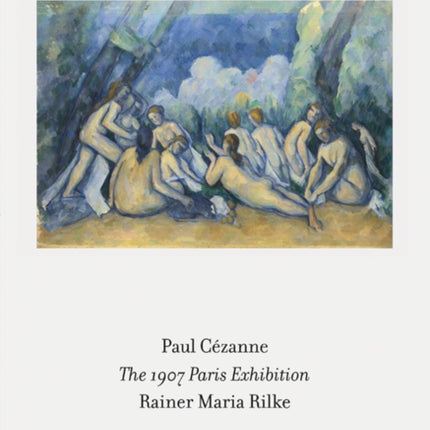 The 1907 Paris Exhibition: Paul Cezanne/ Rainer Maria Rilke