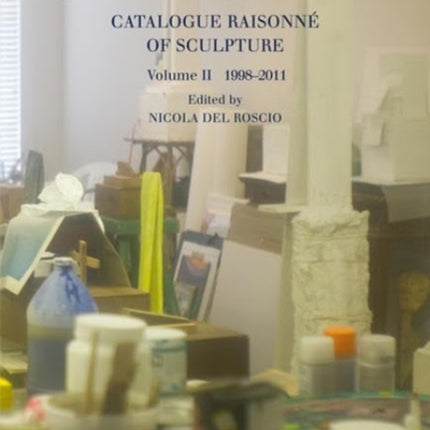 Cy Twombly - Catalogue Raisonne Of Sculpture Vol