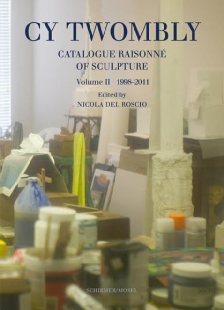 Cy Twombly - Catalogue Raisonne Of Sculpture Vol