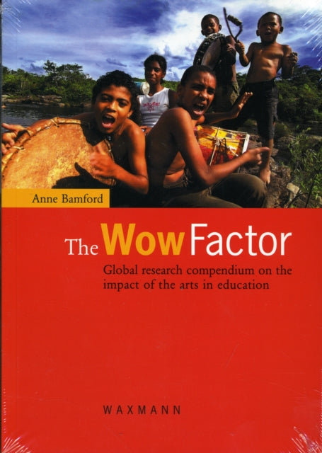 The Wow Factor: Global research compendium on the impact of the arts in education