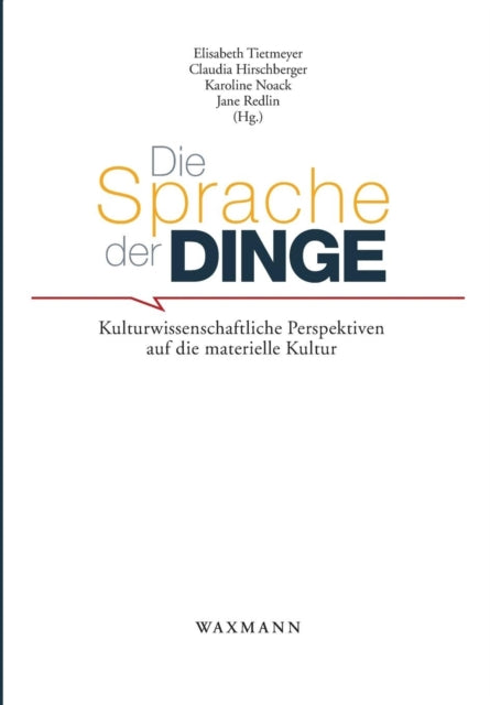 Die Sprache der Dinge: Kulturwissenschaftliche Perspektiven auf die materielle Kultur