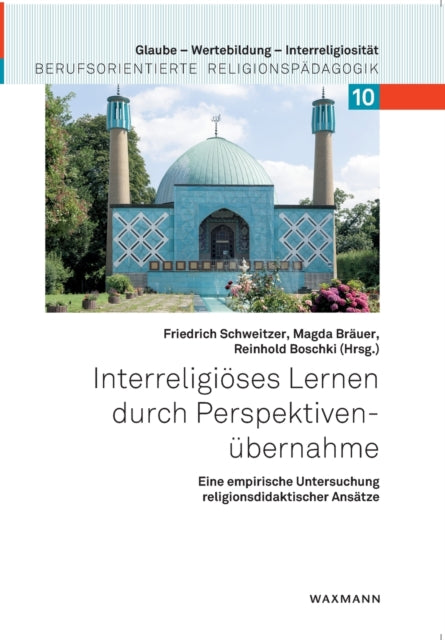 Interreligiöses Lernen durch Perspektivenübernahme: Eine empirische Untersuchung religionsdidaktischer Ansätze