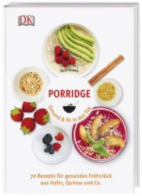 Porridge Gesund  fit in den Tag 70 Rezepte fr gesundes Frhstck aus Hafer Quinoa  Co