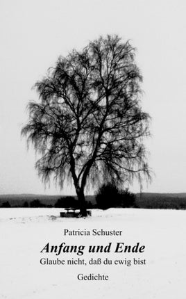 Anfang und Ende. Glaube nicht, daß du ewig bist.