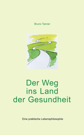 Der Weg ins Land der Gesundheit: Eine praktische