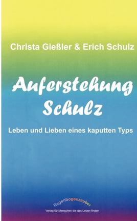 Auferstehung Schulz: Leben und Lieben eines