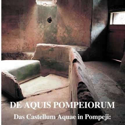 De Aquis Pompeiorum: Das Castellum Aquae in
