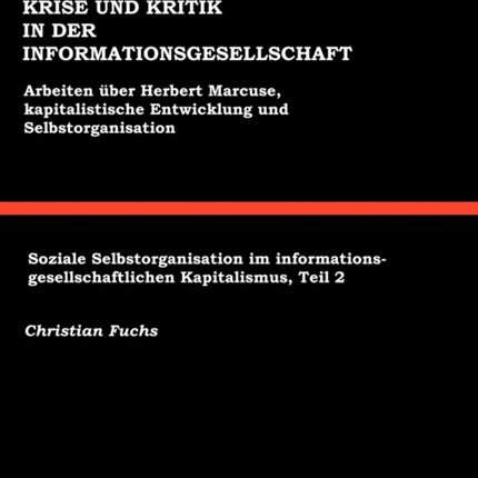 Krise und Kritik in der Informationsgesellschaft: Arbeiten über Herbert Marcuse, Kapitalistische Entwicklung und Selbstorganisation