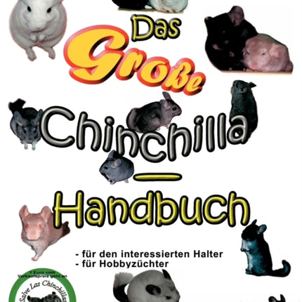 Das große Chinchilla-Handbuch: Für den interessierten Halter, für Hobbyzüchter